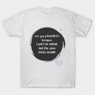 Are You a Darkness - Pickup line_v2 T-Shirt